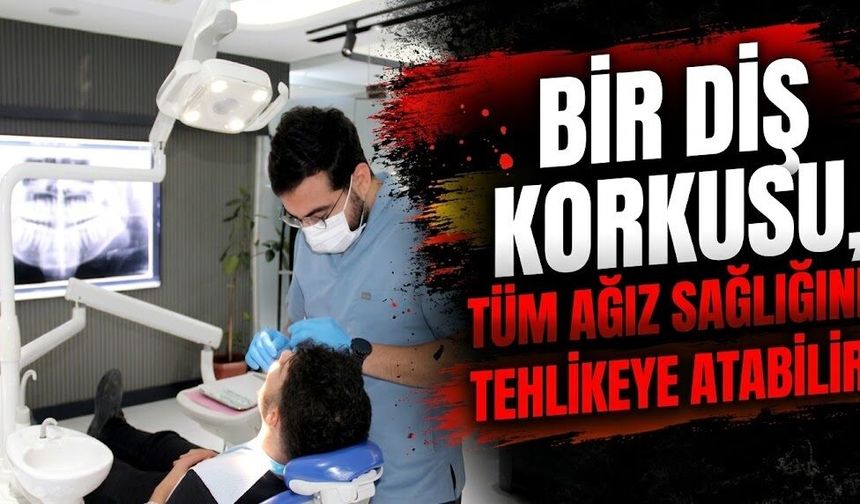 Bir diş korkusu, tüm ağız sağlığını tehlikeye atabilir