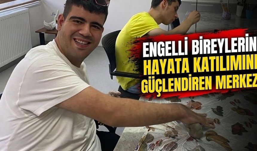 Engelli bireylerin hayata katılımını güçlendiren merkez