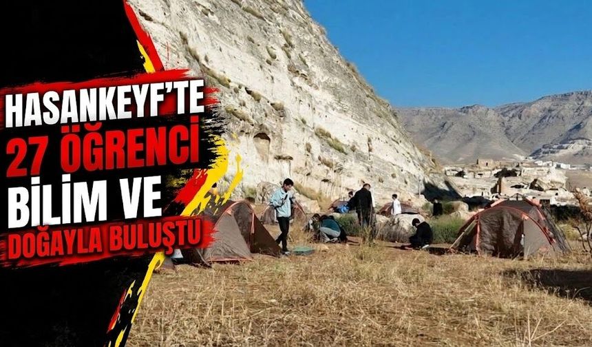Hasankeyf’te 27 Öğrenci Bilim ve Doğayla Buluştu