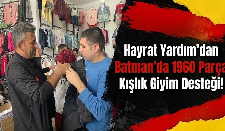 Hayrat Yardım’dan Batman’da 1960 Parça Kışlık Giyim Desteği!