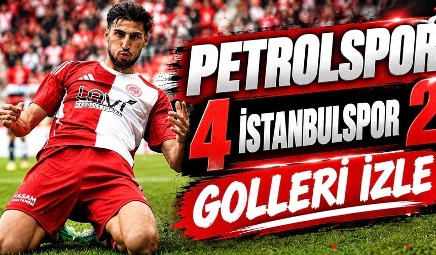 Petrolspor Fırtınası! İstanbulspor Karşısında 4 Gollü Zafer Golleri İzle