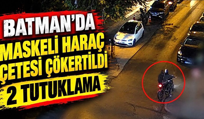 Batman’da Maskeli Haraç Çetesi Çökertildi: 2 Tutuklama