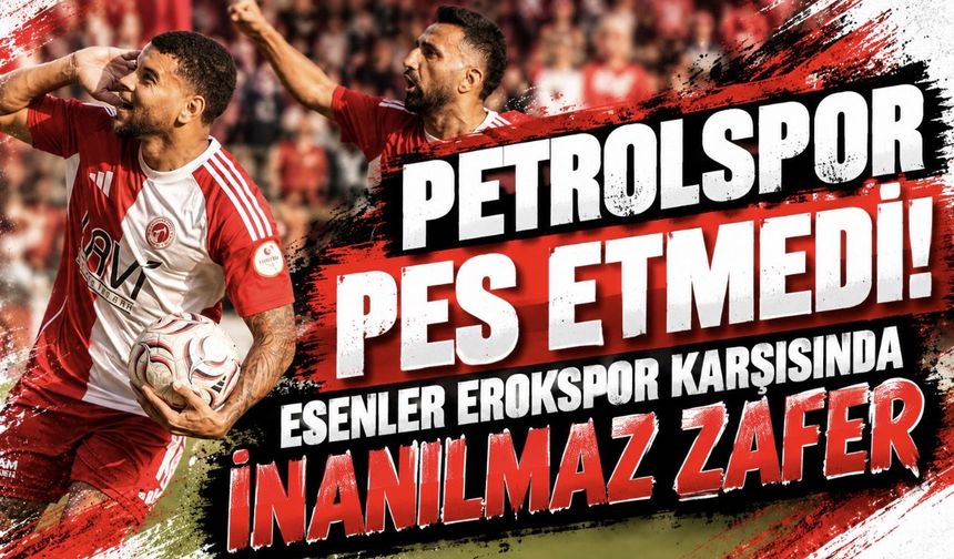Petrolspor Pes Etmedi! Esenler Erokspor Karşısında İnanılmaz Zafer