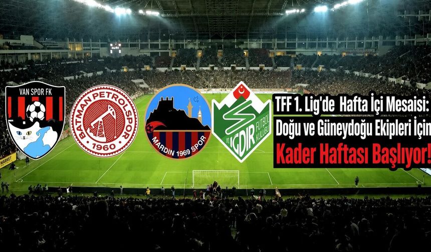 TFF 1. Lig'de Hafta İçi Mesaisi: Doğu ve Güneydoğu Ekipleri İçin Kader Haftası Başladı!