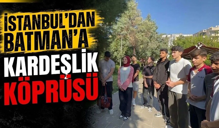 İstanbul’dan Batman’a Kardeşlik Köprüsü