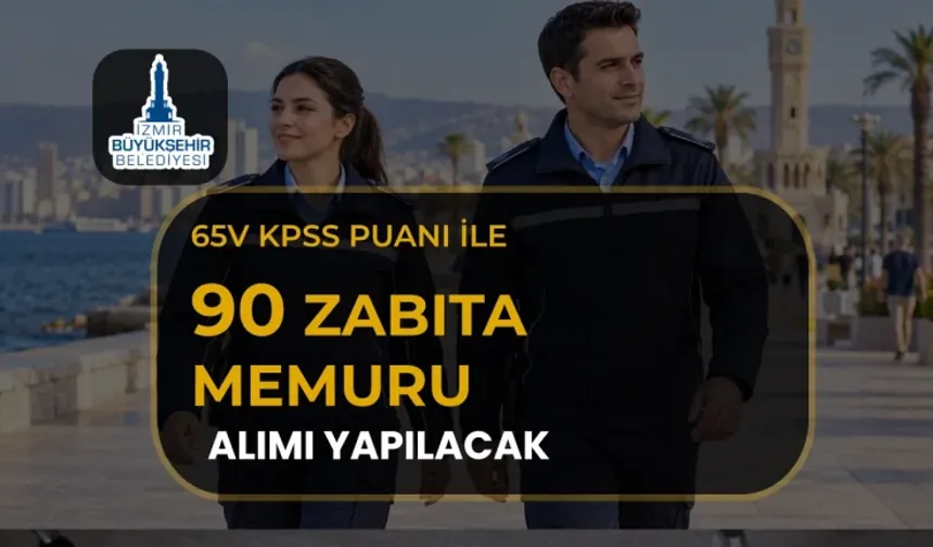 İZMİR BÜYÜKŞEHİR BELEDİYESİ 90 ZABITA MEMURU ALACAK! BAŞVURU ŞARTLARI NELER, SON BAŞVURU TARİHİ NE ZAMAN?