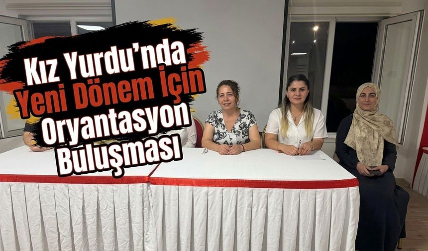 Kız Yurdu’nda Yeni Dönem İçin Oryantasyon Buluşması