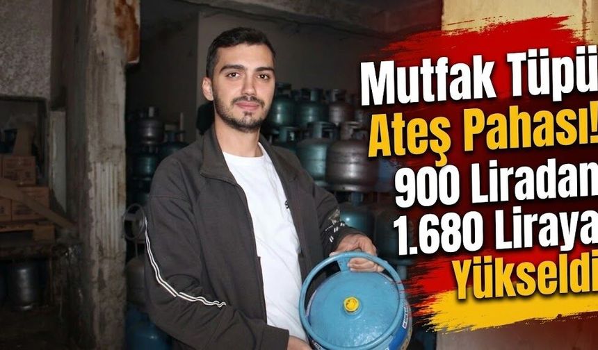 Mutfak Tüpü Ateş Pahası! 900 Liradan 1.680 Liraya Yükseldi