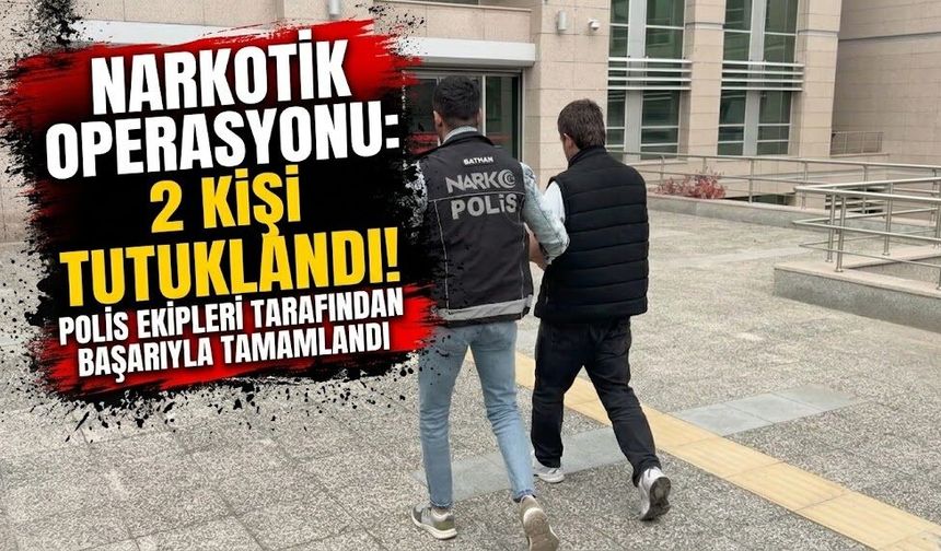 Narkotik operasyonu: 2 kişi tutuklandı!