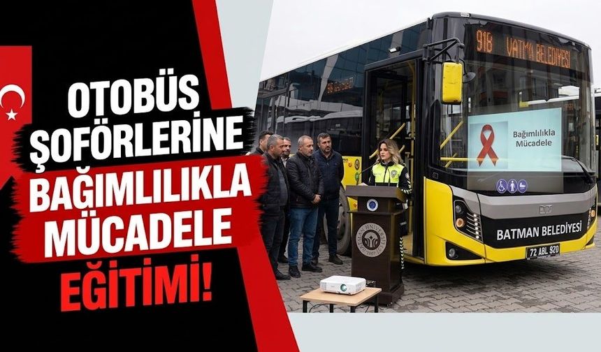 Otobüs Şoförlerine Bağımlılıkla Mücadele Eğitimi!