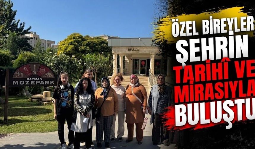 Özel Bireyler Şehrin Tarihî ve Kültürel Mirasıyla Buluştu