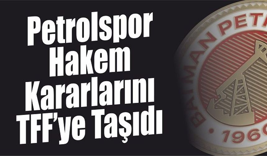 Petrolspor Hakem Kararlarını TFF’ye Taşıdı