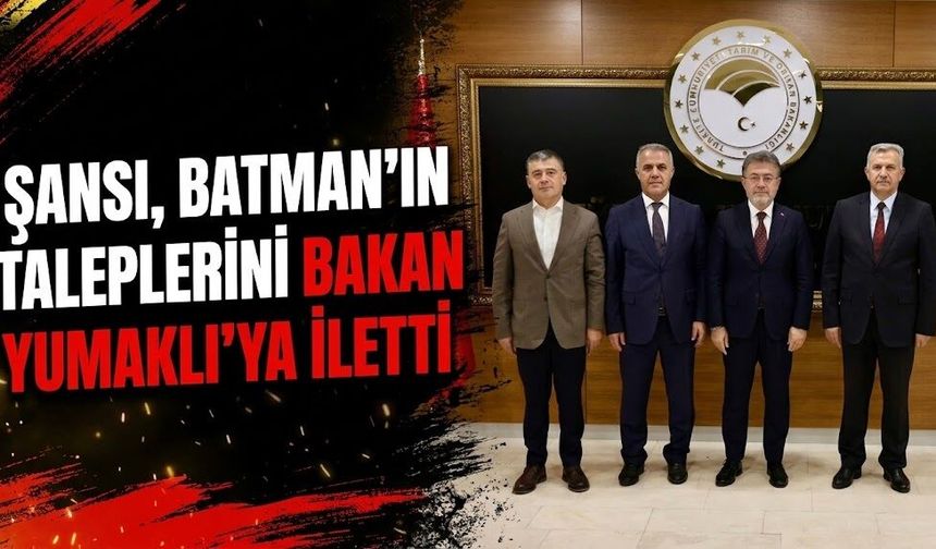 Şansi, Batman’ın Taleplerini Bakan Yumaklı’ya İletti