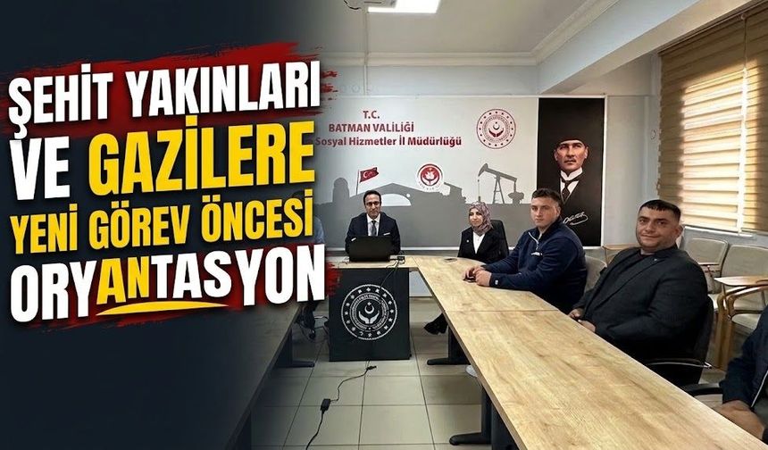 Şehit Yakınları ve Gazilere Yeni Görev Öncesi Oryantasyon