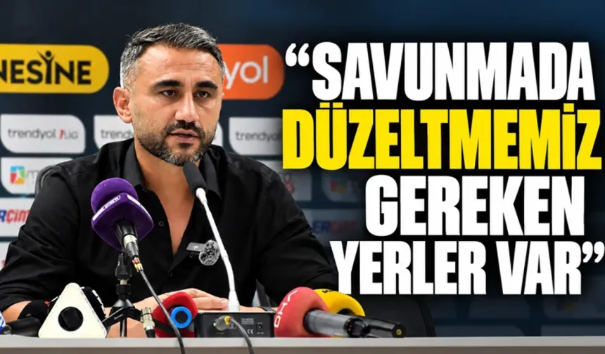"SAVUNMADA DÜZELTMEMİZ GEREKEN YERLER VAR"