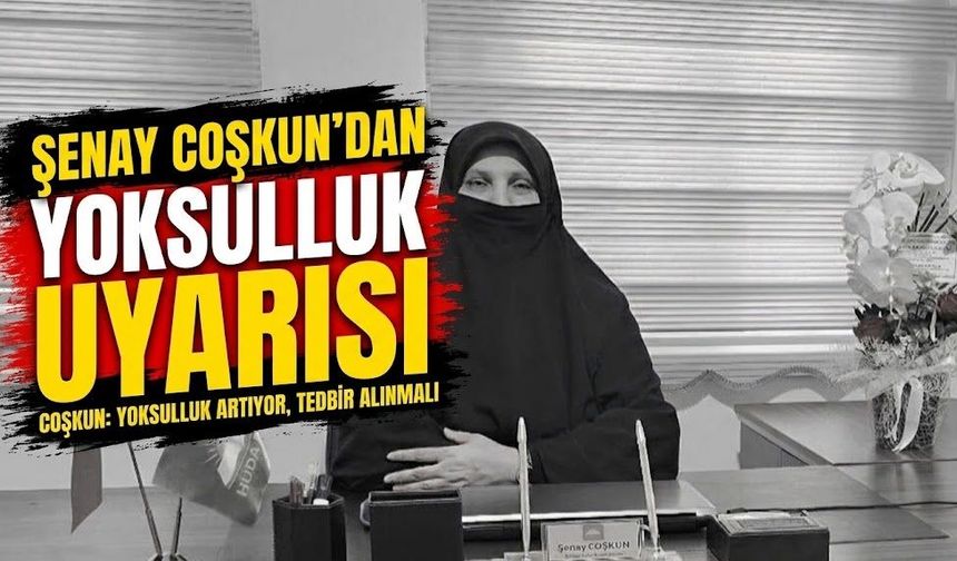 Şenay Coşkun’dan yoksulluk uyarısı