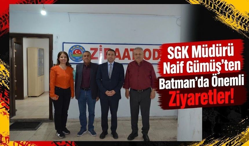 SGK Müdürü Naif Gümüş’ten Batman’da Önemli Ziyaretler!