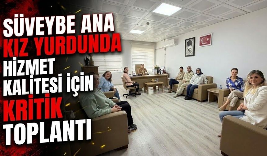 Süveybe Ana Kız Yurdunda Hizmet Kalitesi İçin Kritik Toplantı