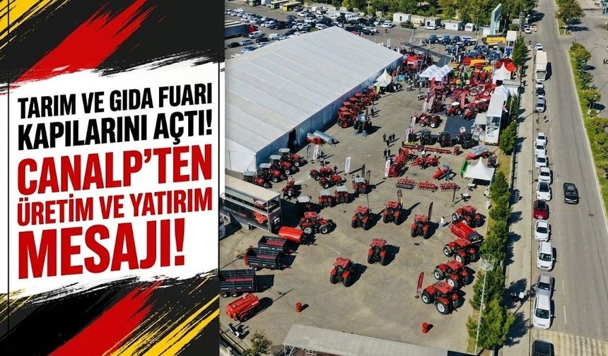 Tarım ve Gıda Fuarı Kapılarını Açtı! Canalp’ten Üretim ve Yatırım Mesajı