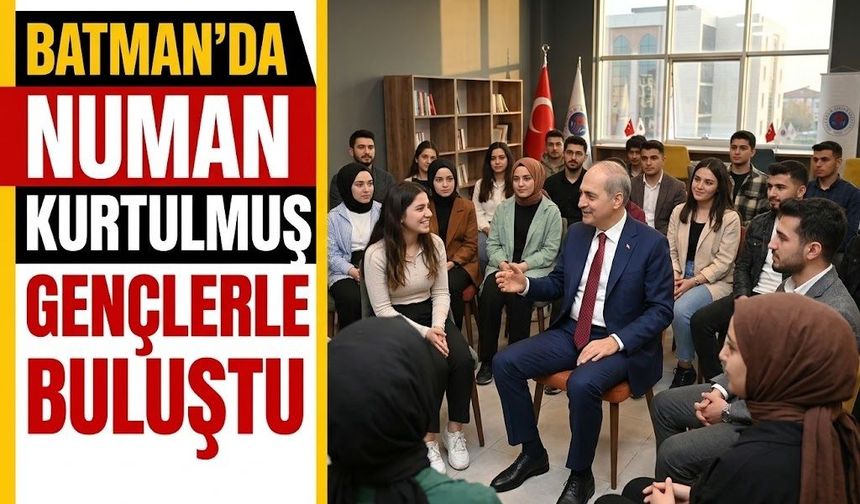 TBMM Başkanı Numan Kurtulmuş Batman’da Gençlerle Buluştu