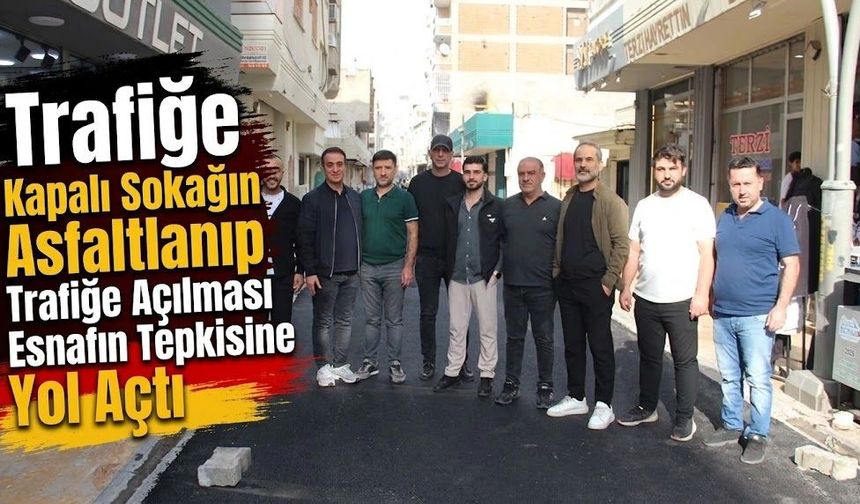Trafiğe Kapalı Sokağın Asfaltlanıp Trafiğe Açılması Esnafın Tepkisine Yol Açtı