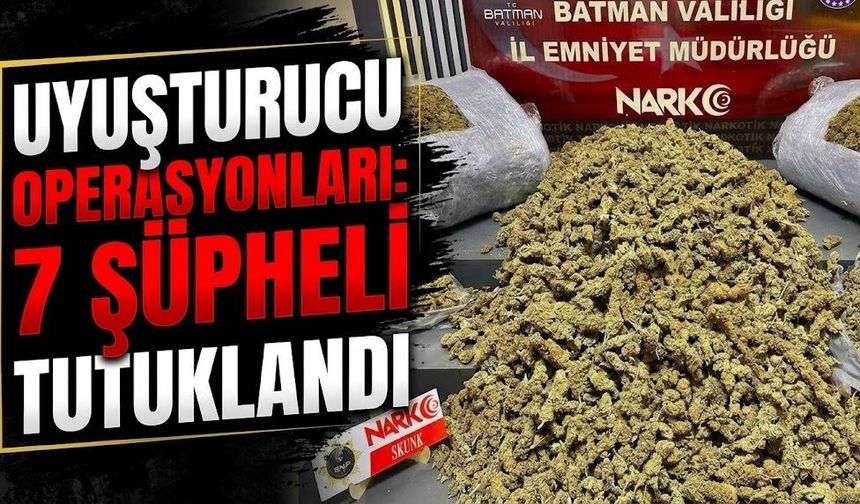 Uyuşturucu Operasyonları: 7 Şüpheli Tutuklandı