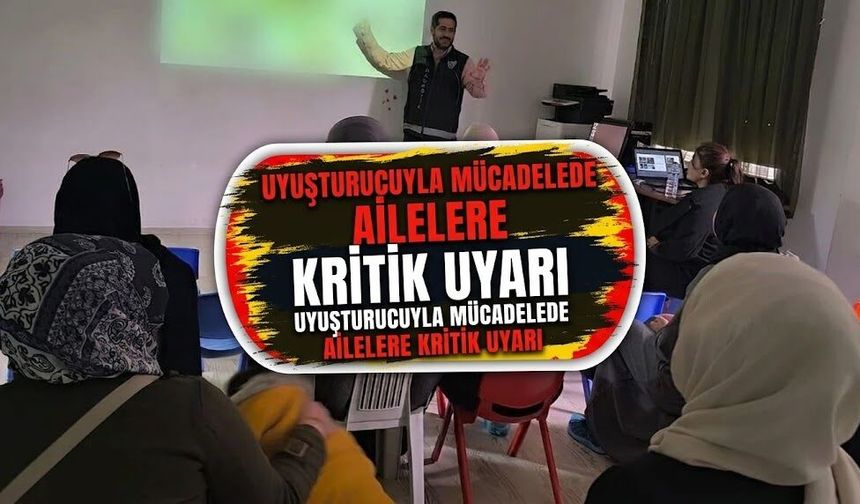 Uyuşturucuyla Mücadelede Ailelere Kritik Uyarı