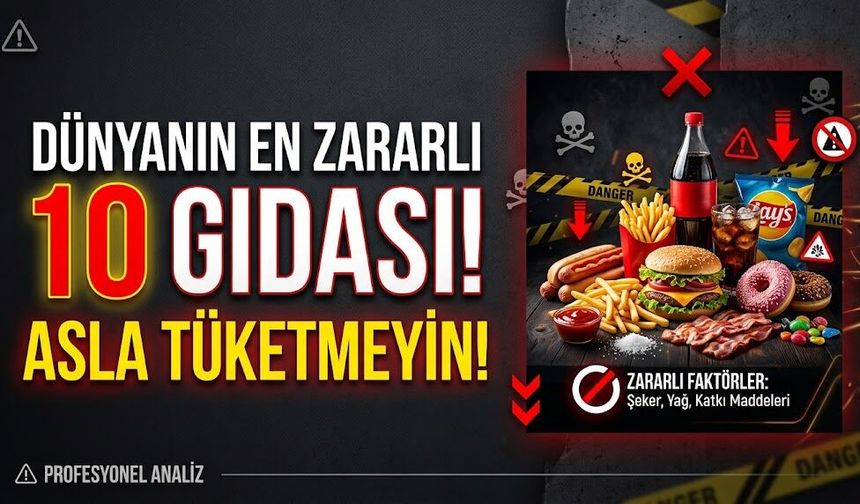 Dünyanın En Zararlı 10 Gıdası: Sakın Tüketmeyin!