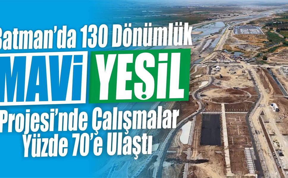 Batman’da 130 Dönümlük Mavi-Yeşil Projesi’nde Çalışmalar Yüzde 70’e Ulaştı
