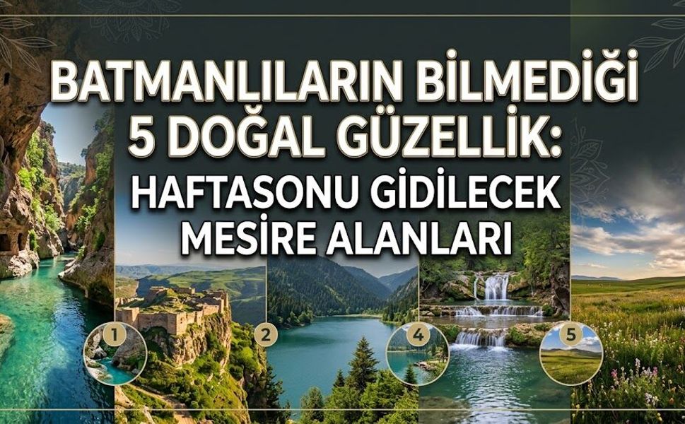 Batmanlıların Bilmediği 5 Doğal Güzellik: Haftasonu Gidilecek Mesire Alanları