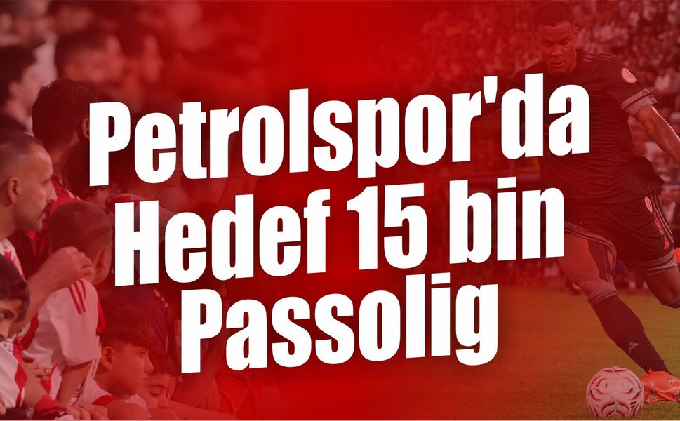 Petrolspor'da Hedef 15 bin Passolig