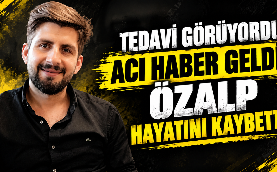 Tedavi Görüyordu, Acı Haber Geldi: Özalp Hayatını Kaybetti