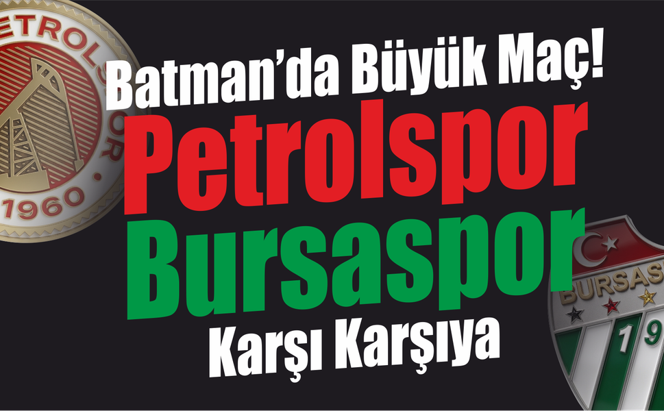 Batman’da Büyük Maç! Petrolspor ile Bursaspor Karşı Karşıya