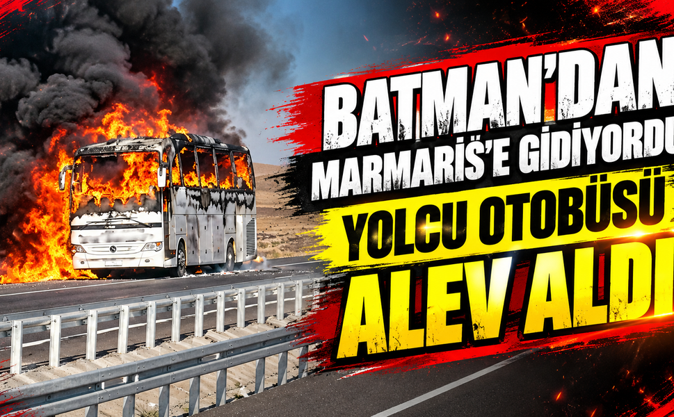 Batman’dan Marmaris’e Gidiyordu! Yolcu Otobüsü Alev Aldı