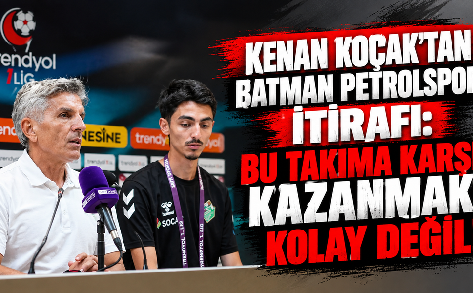 KENAN KOÇAK’TAN BATMAN PETROLSPOR İTİRAFI: “BU TAKIMA KARŞI KAZANMAK KOLAY DEĞİL!”