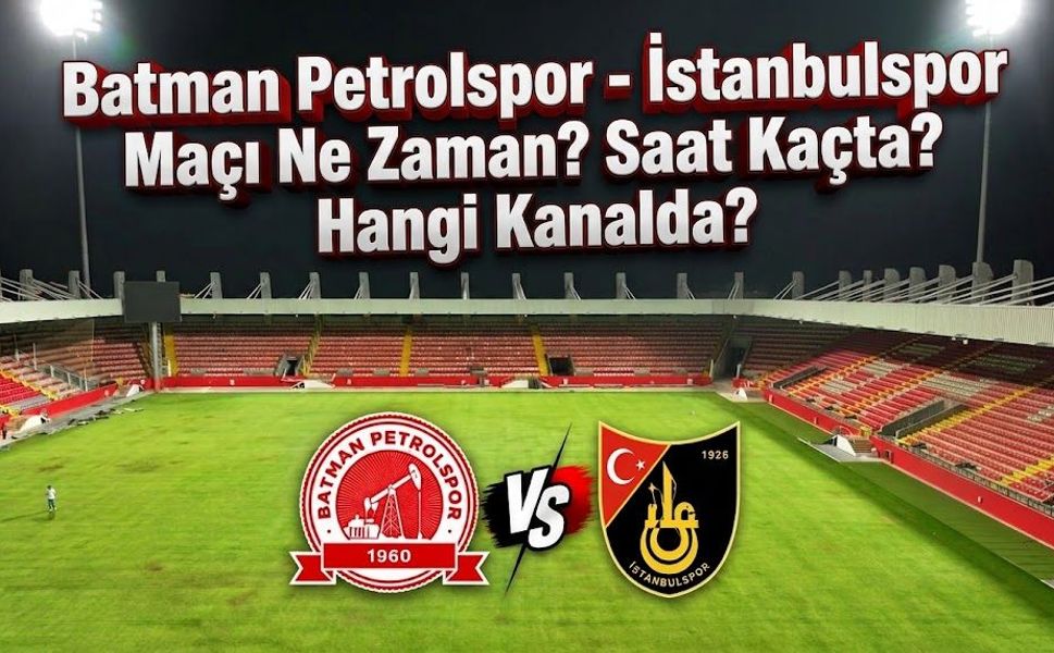Batman Petrolspor - İstanbulspor Maçı Ne Zaman? Saat Kaçta? Hangi Kanalda?