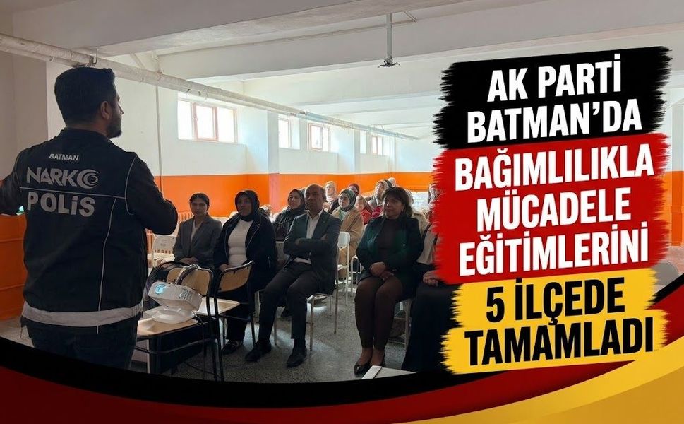 AK Parti Batman’da Bağımlılıkla Mücadele Eğitimlerini 5 İlçede Tamamladı