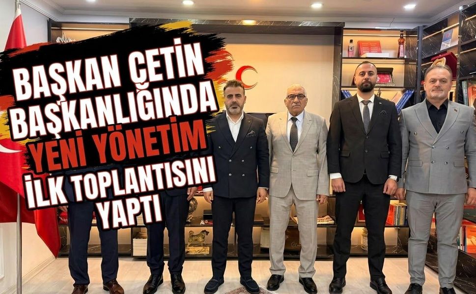 Başkan Çetin Başkanlığında Yeni Yönetim İlk Toplantısını Yaptı