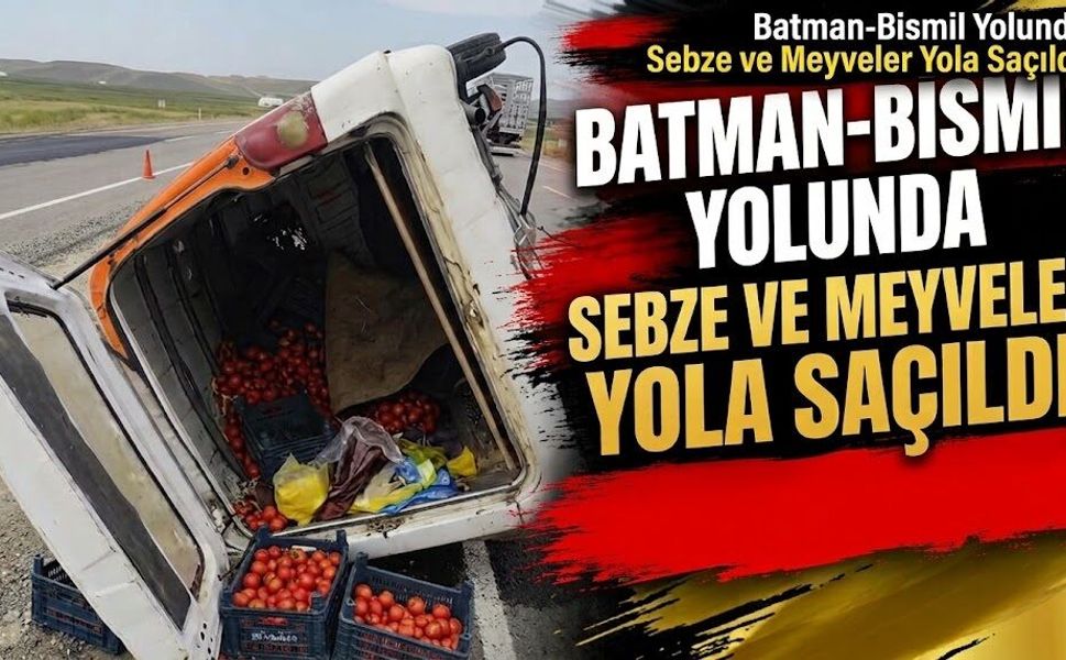 Batman-Bismil Yolunda Sebze ve Meyveler Yola Saçıldı!