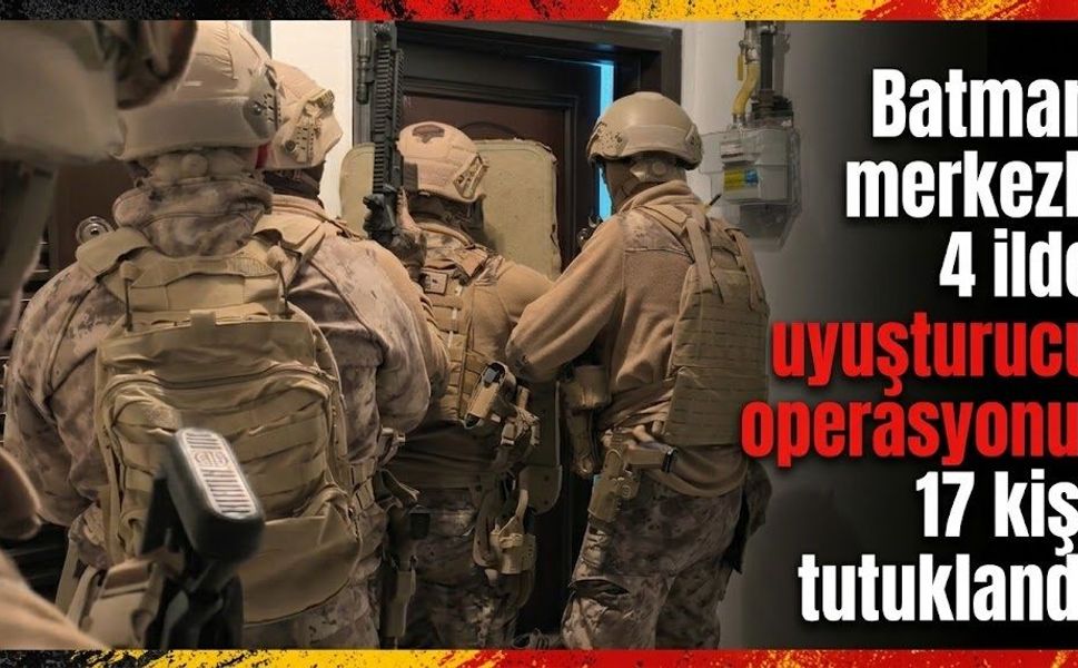 Batman merkezli 4 ilde uyuşturucu operasyonu! 17 kişi tutuklandı