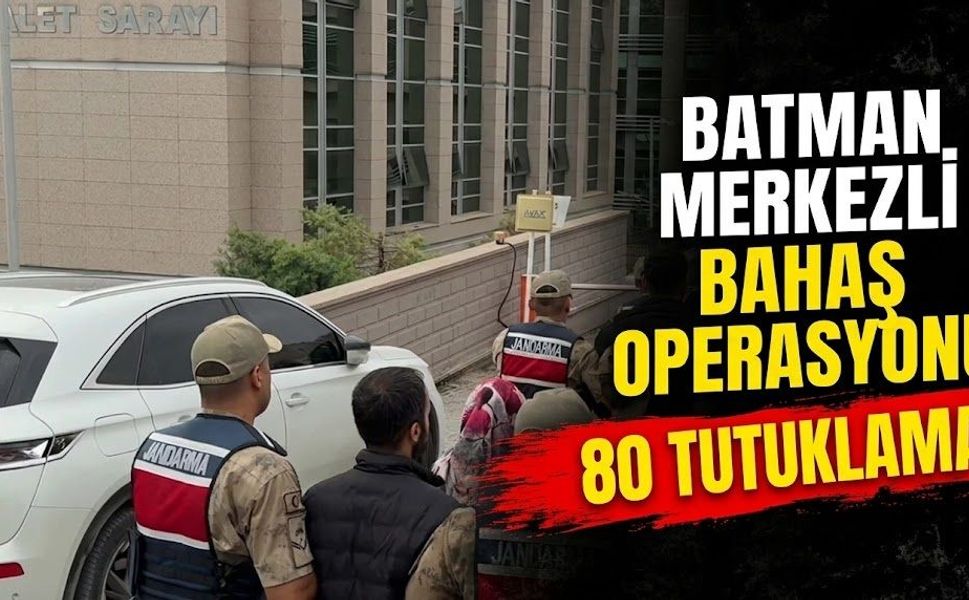Batman merkezli bahis operasyonunda 80 tutuklama!