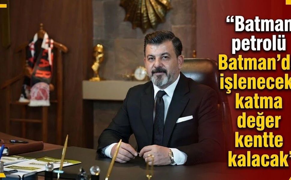 “Batman petrolü Batman’da işlenecek, katma değer kentte kalacak”