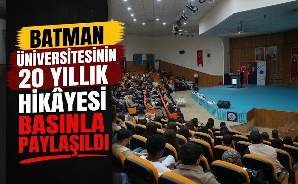 Batman Üniversitesinin 20 Yıllık Hikâyesi Basınla Paylaşıldı