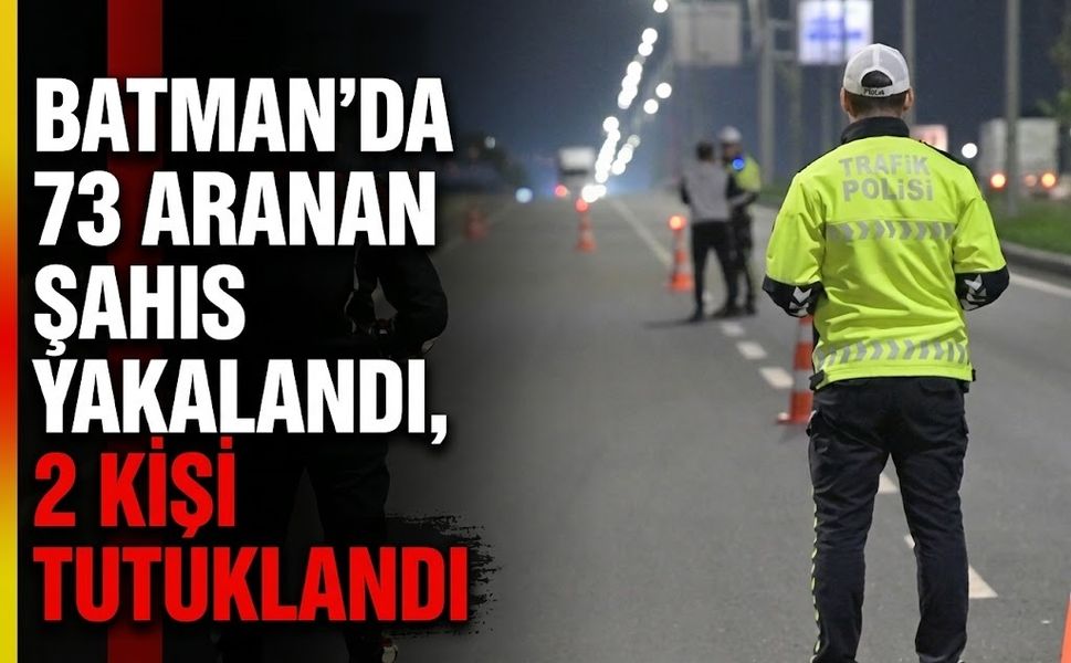Batman’da 73 Aranan Şahıs Yakalandı, 2 Kişi Tutuklandı