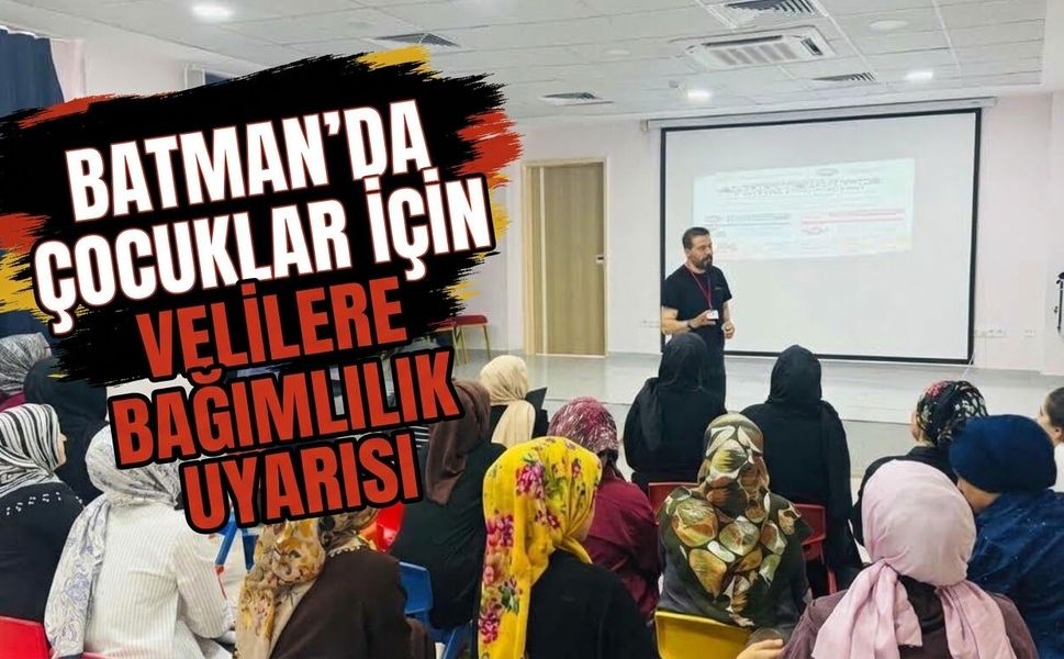 Batman’da Çocuklar İçin Velilere Bağımlılık Uyarısı