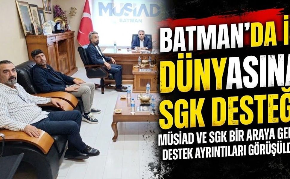Batman’da İş Dünyasına SGK Desteği