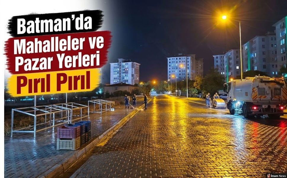 Batman’da Mahalleler ve Pazar Yerleri Pırıl Pırıl