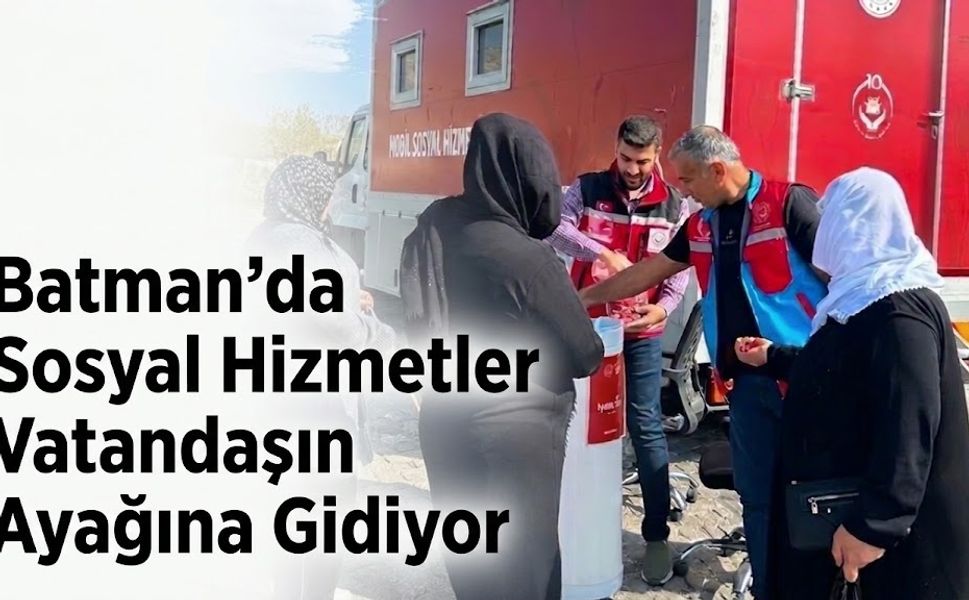 Batman’da Sosyal Hizmetler Vatandaşın Ayağına Gidiyor