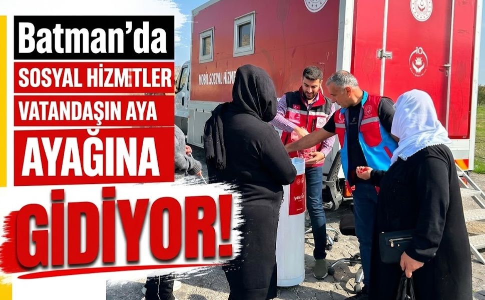 Batman’da Sosyal Hizmetler Vatandaşın Ayağına Gidiyor