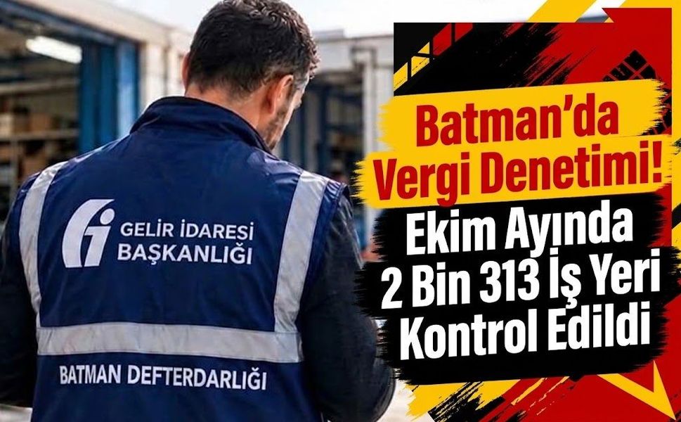 Batman’da Vergi Denetimi! Ekim Ayında 2 Bin 313 İş Yeri Kontrol Edildi